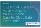 5 Essential Business Value Metrics To Build A Robust Case For Cloud Data Governance