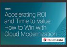 Accelerating ROI And Time To Value: How To Win With Cloud Modernization