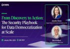From Discovery to Action: The Security Playbook for Data Democratization at Scale