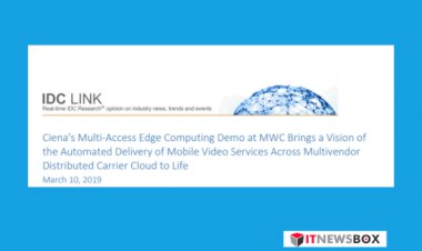 Idc Report: Ciena’S Multi-Access Edge Computing Demo At MWC Brings A Vision Of The Automated Delivery Of Mobile Video Services Across Multivendor Distributed Carrier Cloud To Life