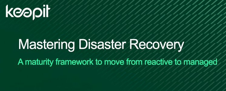 Mastering Disaster Recovery A maturity framework to move from reactive to managed